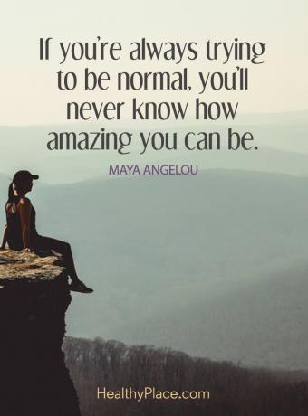Citiranje BPD - Če se vedno trudiš biti normalen, nikoli ne boš izvedel, kako neverjetni ste lahko.