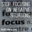 Nehajte se osredotočati na negativne situacije