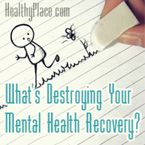 Kaj uničuje vaše okrevanje duševnega zdravja
