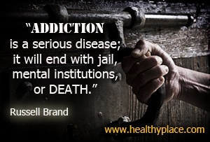 Citat o odvisnosti - Zasvojenost je resna bolezen; končalo se bo z zaporom, duševnimi ustanovami ali s smrtjo.