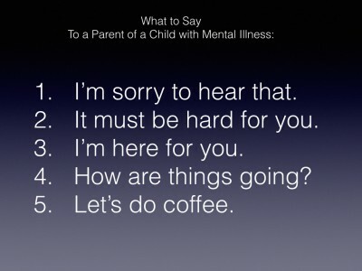 Se kdaj vprašate, kaj naj rečem staršem otroka z duševno boleznijo? Preberite nasvete tega starša o stvareh, ki jih morate povedati staršem otroka z duševno boleznijo.