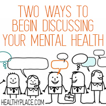 Govoriti o svoji duševni bolezni z drugimi je lahko na začetku neprijetno. Tukaj obstajata dva načina, kako začeti razpravljati o svojem duševnem zdravju z drugimi.