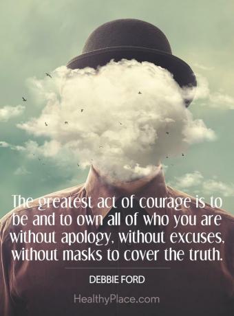 Citat o duševnem zdravju - Največje dejanje poguma je biti in se lastiti vsem, ki si, brez opravičila, brez izgovorov, brez mask, da bi prikril resnico.